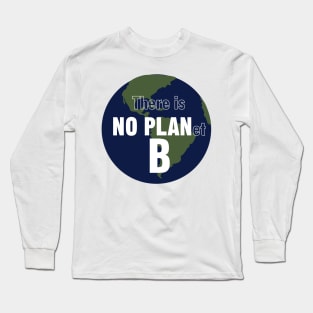 There is NO PLanet B. Fight Climate Change Long Sleeve T-Shirt